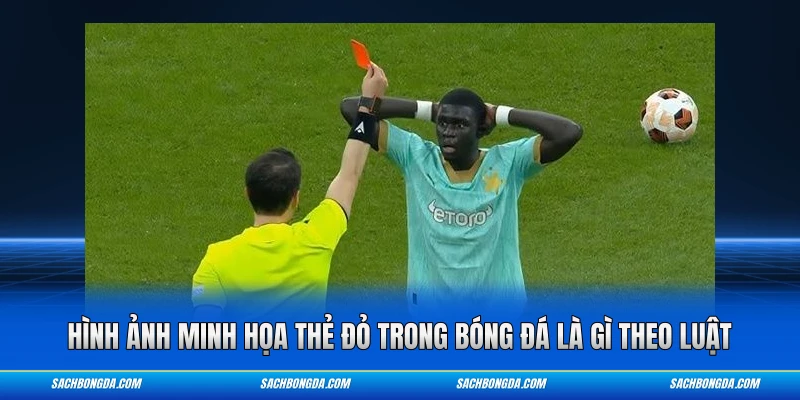 Hình ảnh minh họa thẻ đỏ trong bóng đá là gì theo luật