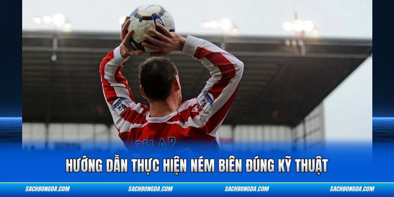 Hướng dẫn thực hiện ném biên đúng kỹ thuật