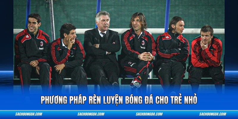 Phương pháp rèn luyện bóng đá cho trẻ nhỏ