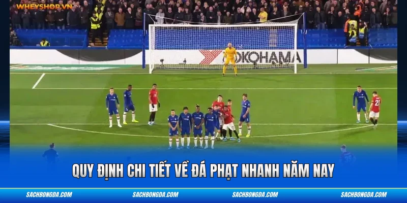 Quy định chi tiết về đá phạt nhanh năm nay