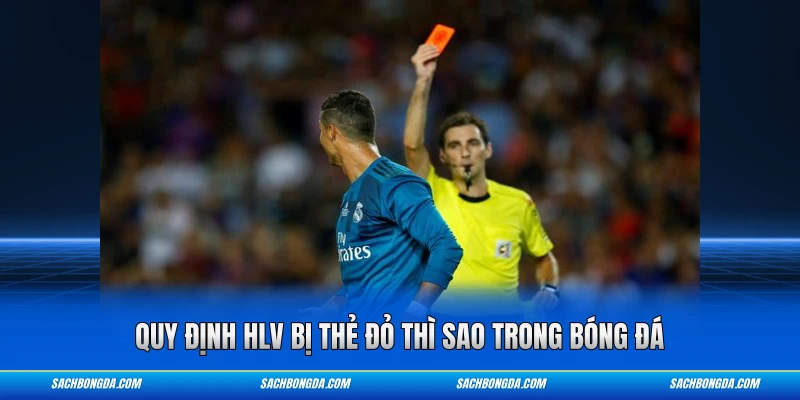 Quy định HLV bị thẻ đỏ thì sao trong bóng đá