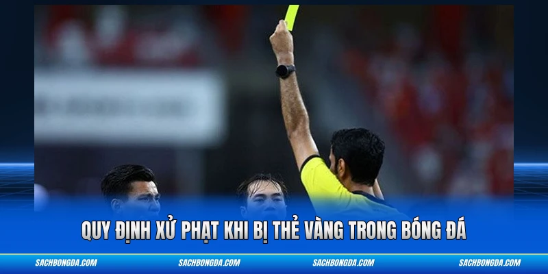 Quy định xử phạt khi bị thẻ vàng trong bóng đá