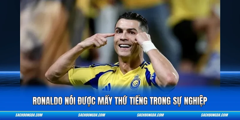 Ronaldo nói được mấy thứ tiếng trong sự nghiệp