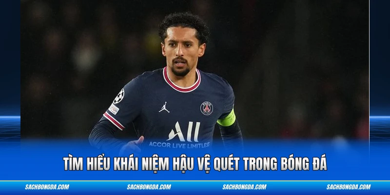 Tìm hiểu khái niệm hậu vệ quét trong bóng đá