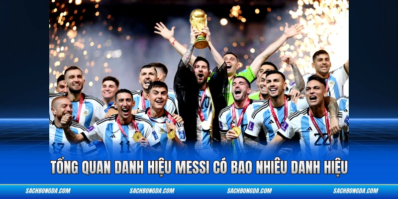 Tổng quan danh hiệu Messi có bao nhiêu danh hiệu