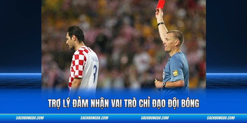 Trợ lý đảm nhận vai trò chỉ đạo đội bóng