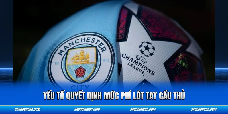 Yếu tố quyết định mức phí lót tay cầu thủ