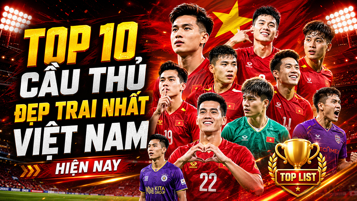 Top 10 Cầu thủ đẹp trai nhất Việt Nam hiện nay